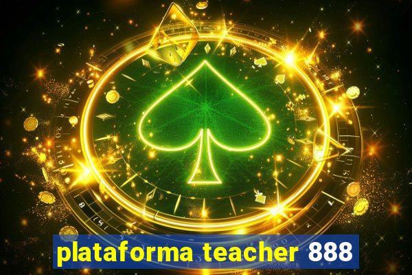 plataforma teacher 888